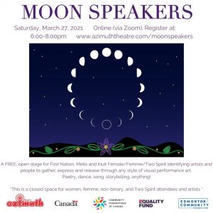 Moon Speakers - a gathering place forFirst Nation, Metis and Inuit Female/Femme/Two Spirit identifying artists and people to gather, express and release through any style of visual performance art. Poetry, dance, song, storytelling, anything! *This is a closed space for women, femme, non-binary, and Two Spirit attendees and artists*