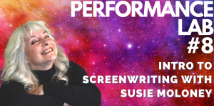Performance Lab #8: Intro To Screenwriting With Susie Moloney, Link in Bio. Susie and text are layered on a background of a bright pink, orange and red galaxy sprinkled with stars.
