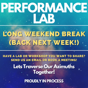 Performance Lab, long weekend break, back next week! Have a lab or workshop you want to share? Send us an email or book a meeting! Lets traverse our azimuths together! Proudly in process.,Text are layered on a background of a bright blue, indigo and orange galaxy.
